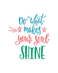 Naklejka na ściany i meble Do what makes your soul shine. Inspiration phrase with stars, comets. Hand drawn typography design.