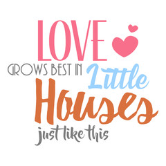 Love Grows Best In Little Houses Just Like This Farmhouse SVG Vector Design