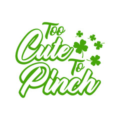Too Cute To Pinch St. Partrick's Day SVG Vector Design