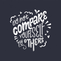 Fototapeta na wymiar Do Not Compare Yourself To Others hand lettering phrase