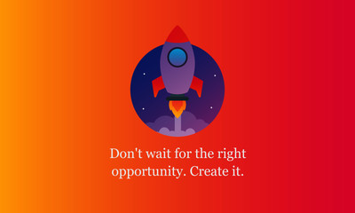 Fototapeta premium Don't wait for the right opportunity Create it motivational quote with rocket ship illustration