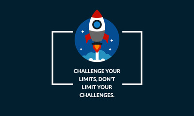 Challenge your limits, don't limit your challenges motivational quote with rocket ship illustration