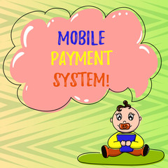 Conceptual hand writing showing Mobile Payment System. Business photo showcasing Payment service performed via mobile devices Baby Sitting on Rug Pacifier Book and Cloud Speech Bubble