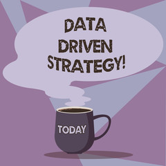 Writing note showing Data Driven Strategy. Business photo showcasing decisions based on data analysis and interpretation Mug of Hot Coffee with Blank Color Speech Bubble Steam icon