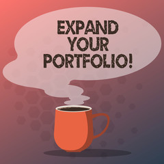 Text sign showing Expand Your Portfolio. Conceptual photo Define the new company s is goals and success metrics Mug photo Cup of Hot Coffee with Blank Color Speech Bubble as Steam icon