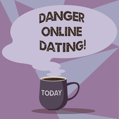 Writing note showing Danger Online Dating. Business photo showcasing The risk of meeting or dating demonstrating meet online Mug of Hot Coffee with Blank Color Speech Bubble Steam icon