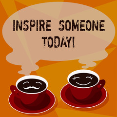 Text sign showing Inspire Someone Today. Conceptual photo Make someone feel that they can do it what they want Sets of Cup Saucer for His and Hers Coffee Face icon with Blank Steam