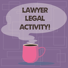 Writing note showing Lawyer Legal Activity. Business photo showcasing prepare cases and give advice on legal subject Mug of Hot Coffee with Blank Color Speech Bubble Steam icon