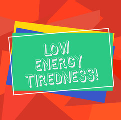Text sign showing Low Energy Tiredness. Conceptual photo subjective feeling of tiredness that has gradual onset Pile of Blank Rectangular Outlined Different Color Construction Paper