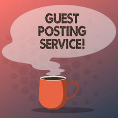 Text sign showing Guest Posting Service. Conceptual photo act of contributing a post to other blogger s is website Mug photo Cup of Hot Coffee with Blank Color Speech Bubble as Steam icon
