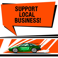 Word writing text Support Local Business. Business concept for Shopping or buying at local shops or market near you Car with Fast Movement icon and Exhaust Smoke Blank Color Speech Bubble