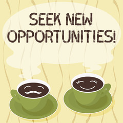Handwriting text Seek New Opportunities. Concept meaning looking for a new job or another business venture Sets of Cup Saucer for His and Hers Coffee Face icon with Blank Steam