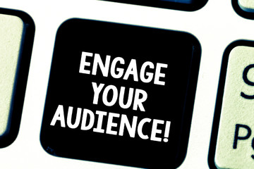 Word writing text Engage Your Audience. Business concept for get them interested, give them a reason to listen Keyboard key Intention to create computer message pressing keypad idea