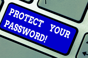 Handwriting text writing Protect Your Password. Concept meaning protects information accessible via computers Keyboard key Intention to create computer message pressing keypad idea