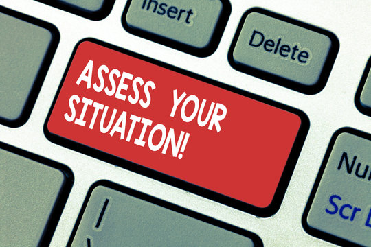 Word writing text Assess Your Situation. Business concept for Judging a situation after sighted all the information Keyboard key Intention to create computer message pressing keypad idea