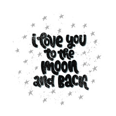 Vector hand drawn illustration. Lettering phrases  I love you to the moon and back. Idea for poster, postcard.