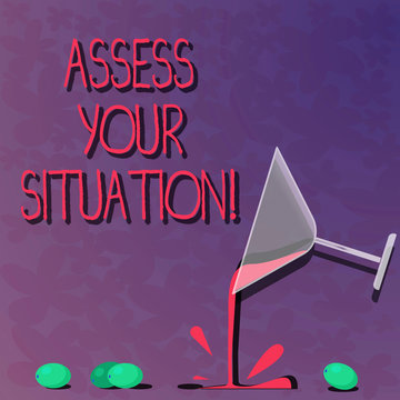Word writing text Assess Your Situation. Business concept for Judging a situation after sighted all the information Cocktail Wine Glass Pouring Liquid with Splash Grapes and Shadow photo