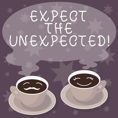 Text sign showing Expect The Unexpected. Conceptual photo Anything could happen Not to be surprised by the event Sets of Cup Saucer for His and Hers Coffee Face icon with Blank Steam