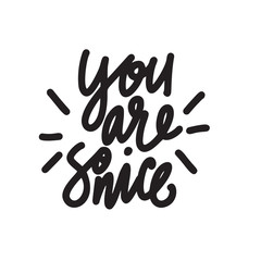 You are so nice. Hand written quote. Made in vector.