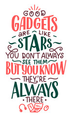 Lettering composition for posters. Motivational quote about gadgets and technology. Hand drawn vector illustration.