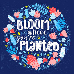 Vector lettering bloom where you are planted with tropical leaves, greens and berries. Decorative ornament. Circle composition. Colorful picture with texture