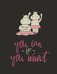 Vector illustration. Motivation quote. Cartoon style hand drawn hippo girls.