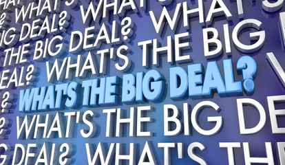 Whats the Big Deal Issue Idea Words 3d Illustration