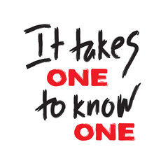 It takes one to know one - inspire and motivational quote. Hand drawn beautiful lettering. Print for inspirational poster, t-shirt, bag, cups, card, flyer, sticker, badge. English idiom, proverb