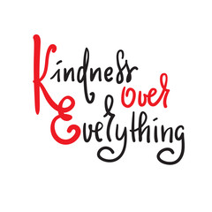 Kindness over everything - inspire and motivational quote. Hand drawn beautiful lettering. Print for inspirational poster, t-shirt, bag, cups, card, flyer, sticker, badge. Cute original vector sign