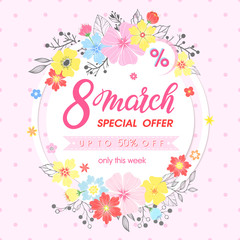 Woman`s Day promotion.Hand painted lettering with different flowers and floral elements.Sale season card perfect for flyers,posters, sale banners,brochures,special offers and more.8 march promo.