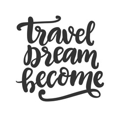 Travel, dream, become freehand concept