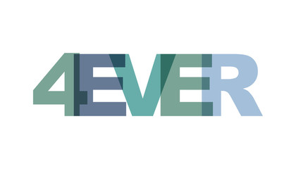 4ever, phrase overlap color no transparency. Concept of simple text for typography poster, sticker design, apparel print, greeting card or postcard. Graphic slogan isolated on white background.