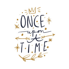 Lettering Once upon a time. Magic art. Decor element, print for your stuff and graphic design