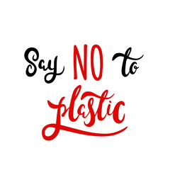 Say No to Plastic - free hand lettering. Black and red text on white background. Vector illustration. Design for invitation, banner, poster aso.