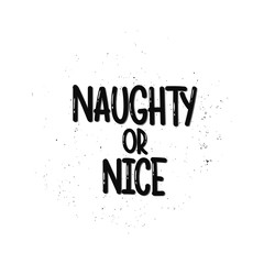 Vector hand drawn illustration. Lettering phrases  Naughty or nice. Idea for poster, postcard.