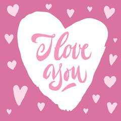 I love you lettering. Valentine's day card. Hand drawn calligraphy brush pen inscription in heart.
