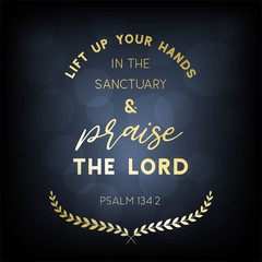 biblical verse from psalm 134:2 lift up your hands and praise the lord for use as poster or printable