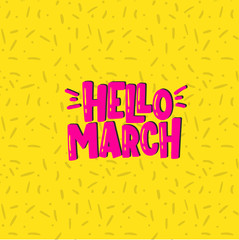 Vector hand drawn illustration. Lettering phrases Hello march. Idea for poster, postcard.