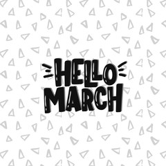 Vector hand drawn illustration. Lettering phrases Hello march. Idea for poster, postcard.