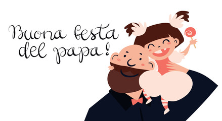 Buona Festa del Papa - Happy Father Day - celebration card template with handwritten lettering and hand drawn illustration of father and daughter isolated on white.