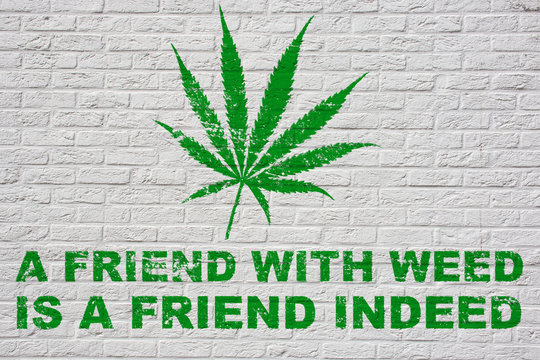 A Friend with Weed is a friend indeed Weed Pun