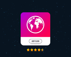 Globe sign icon. World map geography symbol. Web or internet icon design. Rating stars. Just click button. Vector