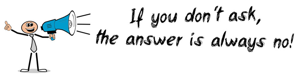 If you don´t ask, the answer is always no!