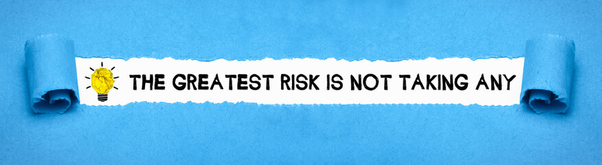The greatest risk is not taking any