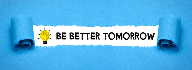 Be better tomorrow