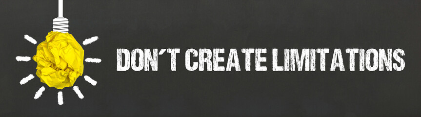 Don´t create limitations