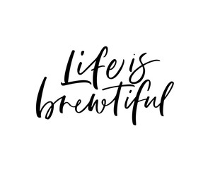 Fototapeta premium Life is brewtiful phrase. Modern vector brush calligraphy.