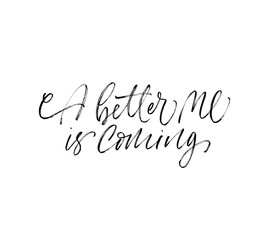 A better me is coming phrase. Modern vector brush calligraphy.
