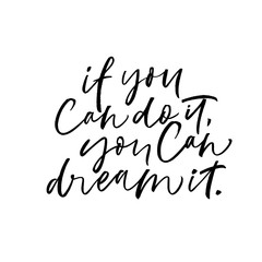 If you can do it, you can dream it phrase. Modern vector brush calligraphy.