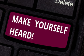 Writing note showing Make Yourself Heard. Business photo showcasing say something loudly enough for showing to hear Keyboard key Intention to create computer message pressing keypad idea